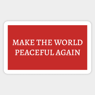 MAKE THE WORLD PEACEFUL AGAIN Sticker